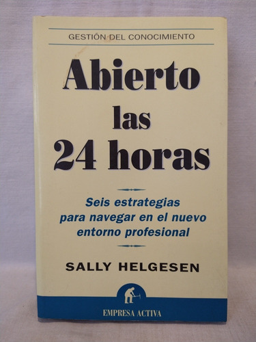 Abierto Las 24 Horas - Sally Helgesen - Empresa Activa - B