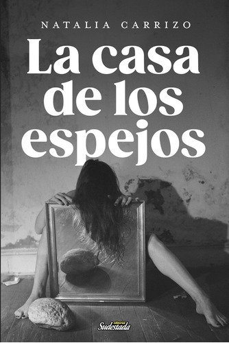 La Casa De Los Espejos - Carrizo, de Carrizo, Natalia. Editorial Sudestada, tapa blanda en español