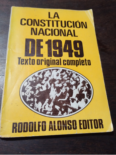 La Constitucion Nacional De 1949. Rodolfo Alonso Ed. Olivos.