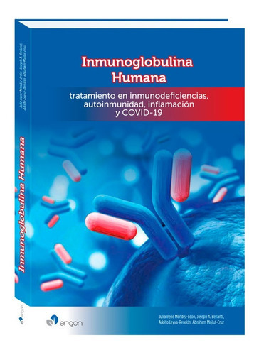 Inmunoglobulina Humana.: Tratamiento En Inmunodeficiencias, Autoinmunidad, Inflamación Y, De Julia Irene Méndez-león., Vol. 1. Editorial Ergon, Tapa Blanda, Edición 1a En Español, 2022