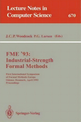 Fme '93: Industrial-strength Formal Methods, De J. C. P. Woodcock. Editorial Springer Verlag Berlin Heidelberg Gmbh Co Kg, Tapa Blanda En Inglés