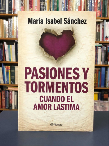 Pasiones Y Tormentos - María Isabel Sánchez - Planeta