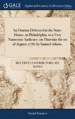An Oration Delivered At The State-house, In Philadelphia, To A Very Numerous Audience; On Thursda..., De Multiple Tributors. Editorial Gale Ecco Print Ed, Tapa Dura En Inglés