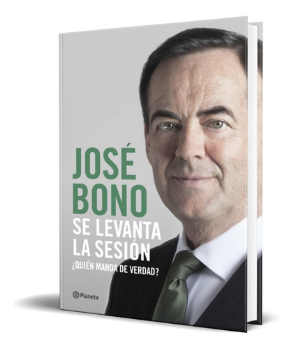 Se Levanta La Sesion, De Jose Bono. Editorial Planeta, Tapa Blanda En Español, 2019