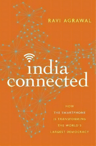 India Connected : How The Smartphone Is Transforming The Wo, De Ravi Agrawal. Editorial Oxford University Press Inc En Inglés