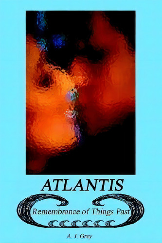Atlantis, De A J Grey. Editorial Iuniverse, Tapa Blanda En Inglés