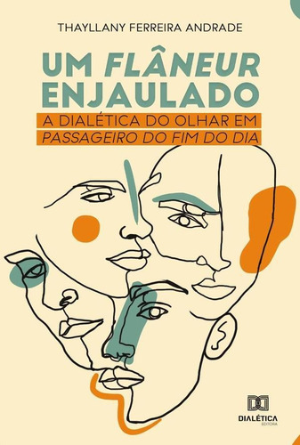 Um Flâneur Enjaulado, De Thayllany Ferreira Andrade. Editorial Dialética, Tapa Blanda En Portugués, 2020