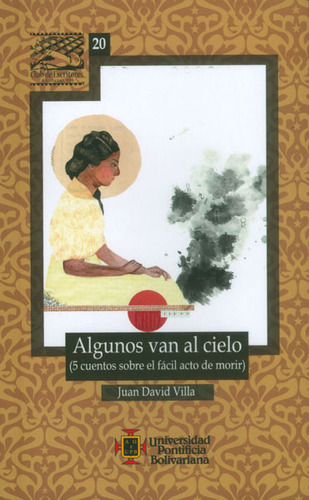 Algunos Van Al Cielo 5 Cuentos Sobre El Fácil Acto De Morir