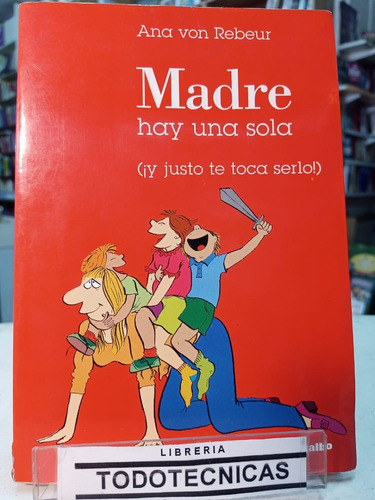 Madre Hay Una Sola  ( Y Justo Te Toca Serlo ! ) -tt