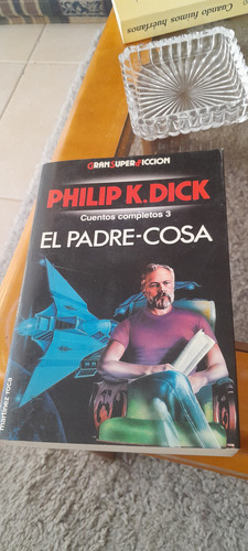 Philip K. Dick - Cuentos Completos 3: El Padre-cosa. (Usado)