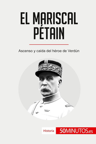 Libro: El Mariscal Pétain: Ascenso Y Caída Del Héroe De Verd