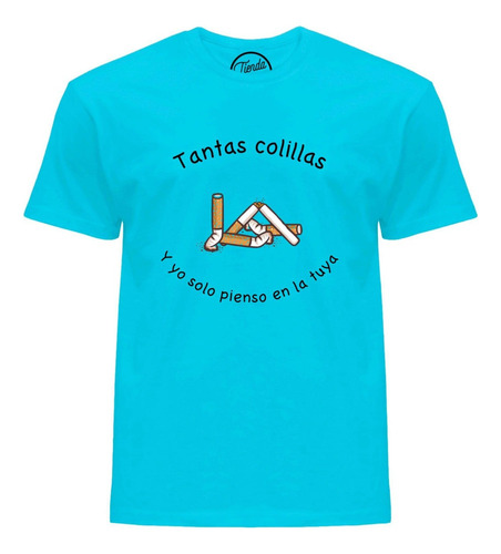 Playera Tantas Colillas Y Yo Solo Pienso En La Tuya T-shirt