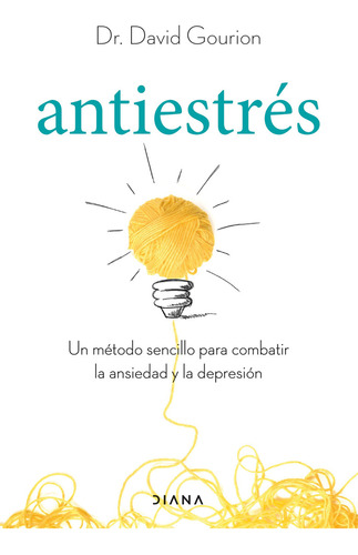 Antiestrés: Un método sencillo para combatir la ansiedad y la depresión, de David Gourion., vol. 1. Editorial Diana México, tapa blanda, edición 2023 en español, 2023