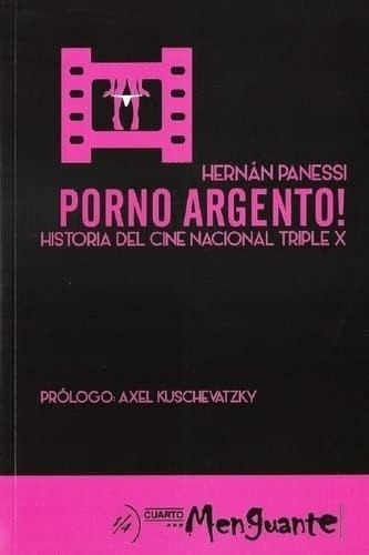 Porno Argento! Historia Del Cine Nacional Triple X, De Panessi, Hernan. Editorial Cuarto Menguante Ediciones En Español