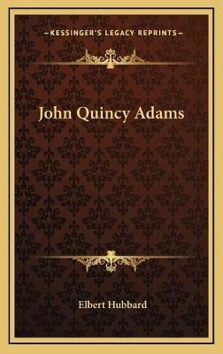 Libro John Quincy Adams - Elbert Hubbard