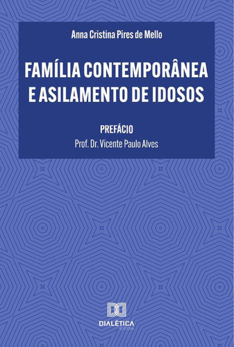 Família Contemporânea E Asilamento De Idosos, De Anna Cristina Pires De Mello. Editorial Editora Dialetica, Tapa Blanda En Portuguese