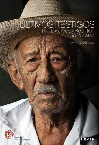 Ultimos Testigos : The Last Rebellion Of The Maya In Yucata, De Christine Kron. Editorial Hirmer Verlag En Inglés