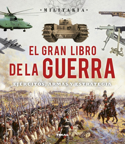 El Gran Libro De La Guerra. Ejércitos, Armas Y Estrategia