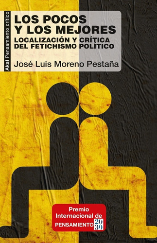 Los Pocos Y Los Mejores: Localización y crítica del fetichismo político, de Jose Luis Moreno Pestaña. Editorial Akal, edición 1 en español, 2021