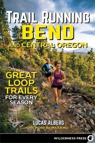 Trail Running Bend And Central Oregon, De Lucas Alberg. Editorial Wilderness Press, Tapa Blanda En Inglés