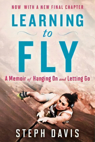 Learning To Fly : A Memoir Of Hanging On And Letting Go, De Steph Davis. Editorial Atria Books, Tapa Blanda En Inglés, 2015