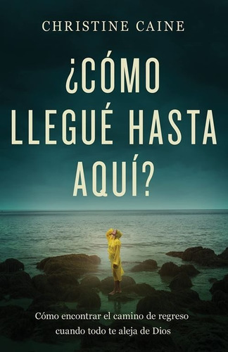 Como Llegue Hasta Aqui?, De Christine Caine., Vol. No Aplica. Editorial Whitaker, Tapa Blanda En Español, 2021