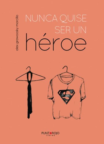 Libro:  Nunca Quise Ser Un Héroe (spanish Edition)