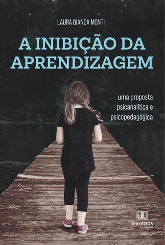 A Inibição Da Aprendizagem, De Laura Bianca Monti. Editorial Dialética, Tapa Blanda En Portugués, 2022