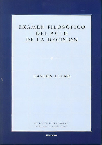 Examen Filosãâ³fico Del Acto De La Decisiãâ³n, De Llano Cifuentes, Carlos. Editorial Eunsa. Ediciones Universidad De Navarra, S.a., Tapa Blanda En Español
