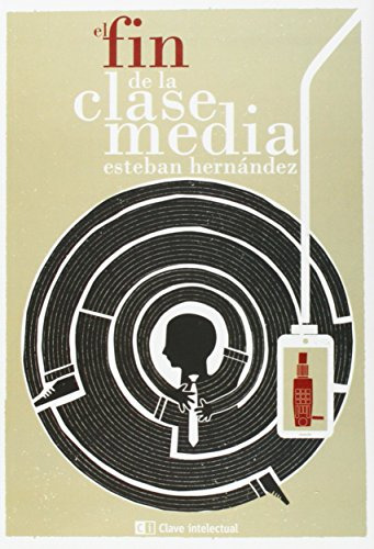 El Fin De La Clase Media -ensayo Social-