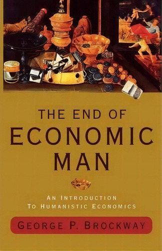 The End Of Economic Man, De George P Brockway. Editorial W W Norton Company, Tapa Blanda En Inglés