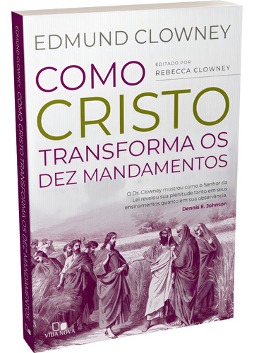 Como Cristo Transforma Os Dez Mandamentos Edmund P. Clowney - Editora Vida Nova