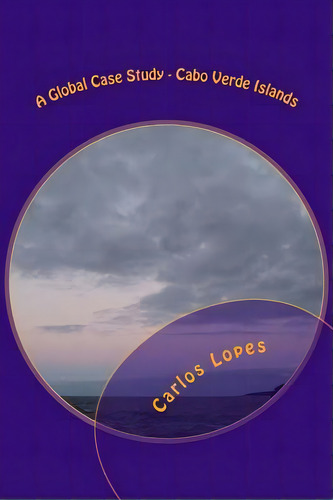 A Global Case Study, De Carlos Fortes Lopes. Editorial Createspace Independent Publishing Platform, Tapa Blanda En Inglés