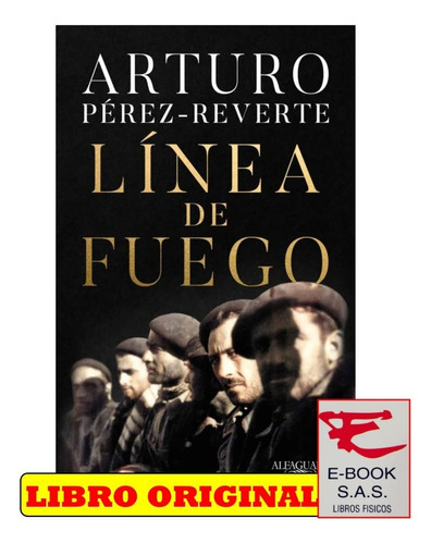 Línea De Fuego: «es Lo Malo De Estas Guerras. Que Oyes Al Enemigo Llamar A Su Madre En El Mismo Idioma Que Tú»., De Arturo Pérez. Editorial Alfaguara, Tapa Blanda En Español