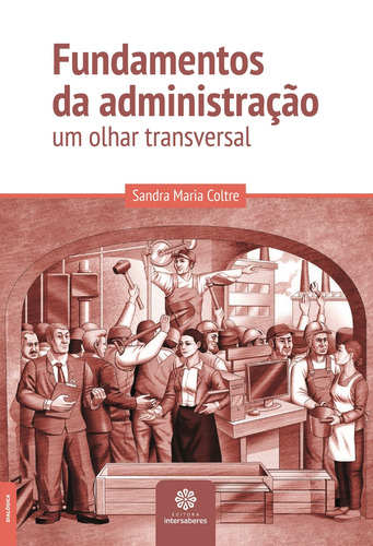 Fundamentos da administração: um olhar transversal, de Coltre, Sandra Maria. Editora Intersaberes Ltda., capa mole em português, 2014