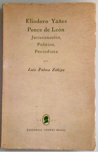 Eliodoro Yáñez Ponce De León. Abogado Político, Periodista.