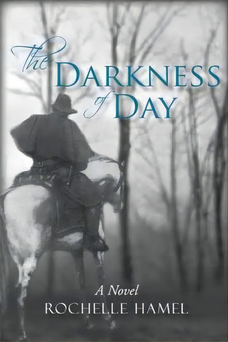 The Darkness Of Day, De Rochelle Hamel. Editorial Iuniverse, Tapa Dura En Inglés