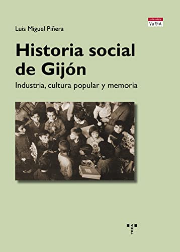 Historia Social De Gijón. Industria, Cultura Popular Y Memor