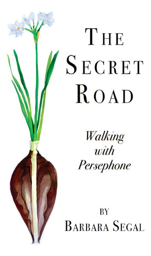 The Secret Road: Walking With Persephone, De Segal, Barbara. Editorial Finishing Line Pr, Tapa Blanda En Inglés
