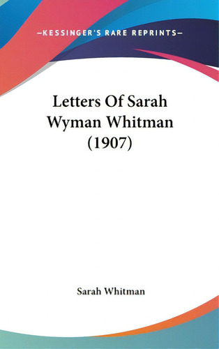 Letters Of Sarah Wyman Whitman (1907), De Whitman, Sarah. Editorial Kessinger Pub Llc, Tapa Dura En Inglés