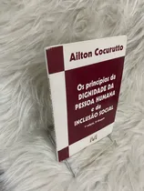 Comprar Livro Os Principios Da Dignidade Da Pessoa Humana E Da Inclusão Social - Ailton Cocurutto B8b1 [2008]