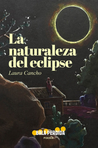 La Naturaleza Del Eclipse, De Cancho, Laura. Editorial Bala Perdida,editorial, Tapa Blanda En Español