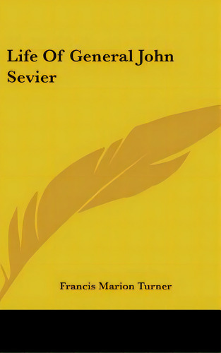 Life Of General John Sevier, De Turner, Francis Marion. Editorial Kessinger Pub Llc, Tapa Dura En Inglés