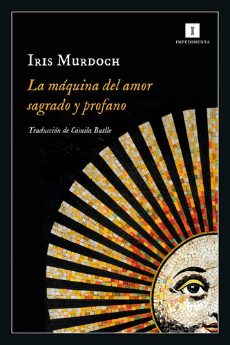 La Maquina Del Amor Sagrado Y Profano - Iris Murdoch