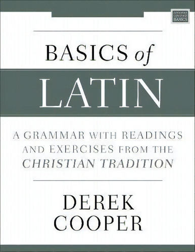 Basics Of Latin : A Grammar With Readings And Exercises From The Christian Tradition, De Derek Cooper. Editorial Zondervan, Tapa Blanda En Inglés