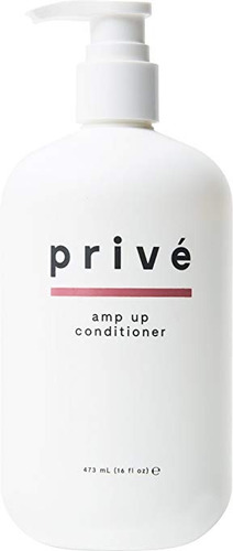 Privé Amp Up Acondicionador (16 Onza Líquida / 473 Mililitro