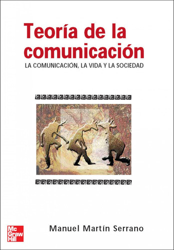 Teoría De La Comunicación. La Comunicación, La Vida Y La Soc