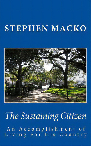 The Sustaining Citizen: An Accomplishment Of Living For His Country, De Macko, Stephen John. Editorial Createspace, Tapa Blanda En Inglés