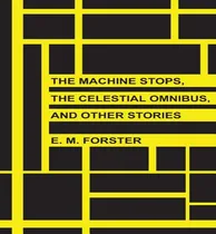 Comprar Libro The Machine Stops, The Celestial Omnibus, And Other...