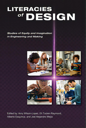 Literacies Of Design: Studies Of Equity And Imagination In Engineering And Making, De Wilson-lopez, Amy. Editorial Purdue Univ Pr, Tapa Blanda En Inglés